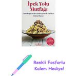 Ipek Yolu Mutfağı: Ortadoğu ve Ötesinden Yemek Tarifleri + Renkli Fosforlu Kalem - Hayır