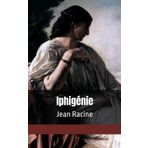 Iphigénie: Jean Racine
