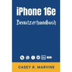 iPhone 16e Benutzerhandbuch: Beherrschen Sie Ihr neues iPhone mit Schritt-für-Schritt-Anleitungen, versteckten Funktionen und zeitsparenden Tipps