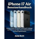iPhone 17 Air Benutzerhandbuch: Einfache Schritt-für-Schritt-Anleitung für Anfänger und Senioren mit Tipps, Tricks, Fehlerbehebung und Kamerageheimnissen