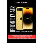 IPHONE 17 AIR BENUTZERHANDBUCH: Schalten Sie alle Funktionen mit Schritt-für-Schritt-Anleitungen, Profi-Tipps und Techniken frei, um das Potenzial Ihres Geräts zu maximieren