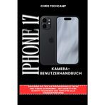 IPHONE 17 KAMERA-BENUTZERHANDBUCH: Erfahren Sie, wie Sie professionelle Fotos und Videos aufnehmen – mit Schritt-für-Schritt-Techniken und Tipps für alle Fähigkeitsstufen