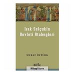 Irak Selçuklu Devleti Atabegleri - Murat Öztürk