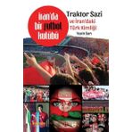 İran’da Bir Futbol Kulübü Traktor Sazi Ve İran’daki Türk Kimliği - Yasin Sarı