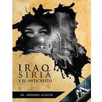 IRAQ SIRIA Y EL ANTICRISTO by DR. ARMANDO ALDUCIN FLETCHER (2014-05-03)