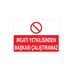 Irgatı Yetkilisinden Başkası Çalıştıramaz Uyarı Tabelası - 70x100 Alüminyum Kompozit Panel - İ21