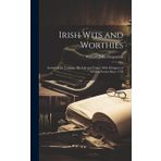 Irish Wits and Worthies; Including Dr. Lanigan, His Life and Times, With Glimpses of Stirring Scenes Since 1770