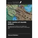 Irán contra el mundo entero: Las operaciones militares y de combate más importantes de Irán durante la guerra impuesta por Iraq