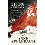Iron Curtain the Crushing of Eastern Europe 1944-56