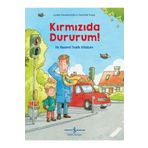 İş Bankası Yayınları Kırmızıda Dururum! - Ilk Resimli Trafik Kitabım - Iş Bankası Kültür Yayınları - Lydia Hauenschild Ki