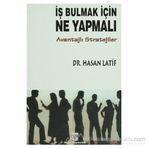 İŞ BULMAK İÇİN NE YAPMALI? AVANTAJLI STRATEJILER - HASAN LATIF