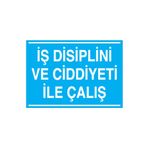 İş Disiplini Ve Ciddiyeti İle Çalış Uyarı Tabelası - 35x50 Alüminyum Kompozit Panel - İG13