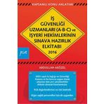 İş Güvenliği Uzmanları A-B-C ve İşyeri Hekimlerinin Sınava Hazırlık El Kitabı 2016 - Abdullah Aközel