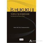 İŞ HUKUKU 2 - TOPLU İŞ İLIŞKILERI - ÜNAL NARMANLIOĞLU