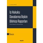 İş Hukuku Davalarına İlişkin Bilirkişi Raporları 5. Baskı