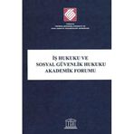 İş Hukuku ve Sosyal Güvenlik Hukuku Akademik Forumu