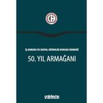 İş Hukuku ve Sosyal Güvenlik Hukuku Derneği 50. Yıl Armağanı