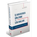 İş Hukukunda Dinlenme ve İzin Hakları: Karşılaştırmalı Hukuk ve Türk İş Hukukunda