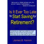 Is It Ever Too Late to Start Saving for Retirement?: Concerned You Might Have Waited too Long?