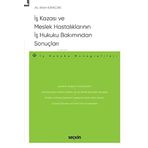 İş Kazası ve Meslek Hastalıklarının İş Hukuku Bakımından Sonuçları – İş Hukuku Monografileri –