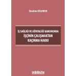 İş Sağlığı ve Güvenliği Kanununda İşçinin Çalışmaktan Kaçınma - Hakkı İbrahim Güldiken