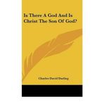 [(Is There a God and Is Christ the Son of God? )] [Author: Charles David Darling] [May-2010]