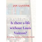 Is there a life without Louis Vuitton?: Everything you want to know about brands and branding.