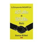 İŞ YAŞAMINDA BAŞARI IÇIN ASTLARIN VE ÜSTLERIN ROLÜ - GONCA ELIBOL
