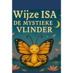 Isa, de Wijze Vlinder.: Tik je tenen, klap je knie, Isa fluistert: volg je magie! (Mystical Musings)