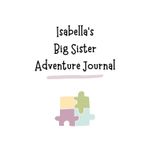 Isabella's Big Sister Adventure Journal: Guide to Big Sibling Joy - Kids' New Sibling Workbook for a Loving Family Journey: Personalised and specially ... the role of big brother to a baby sibling!