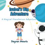 Isabel's Big Adventure: A Magical Planetarium Adventure