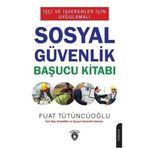 İşçi Ve İşverenler İçin Uygulamalı - Sosyal Güvenlik Başucu Kitabı - Fuat Tütüncüoğlu