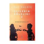 İşçilerin Köleliği - Fırat Dalgıç
