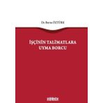İşçinin Talimatlara Uyma Borcu - Berna Öztürk