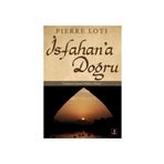 İSFAHAN'A DOĞRU - PIERRE LOTI
