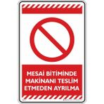 İsg Tabelam Mesai Bitiminde Makinanı Teslim Etmeden Ayrılma/25x35cm/Etiket - 25x35 cm
