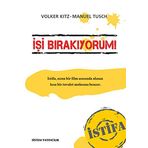 İşi Bırakıyorum! İstifa: Ve Bazen Çok Basit Tavsiyeler Tüm Hayatınızı Bir Anda Değiştirebilir