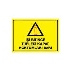 İşi Bitince Tüpleri Kapat, Hortumları Sar! İsg Uyarı Levhası Pvc A4 21X30 Cm