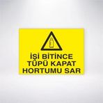 İşi Bitince Tüpü Kapat Hortumu Sar Sticker 20X28 Cm