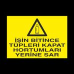 İşin Bitince Tüpleri Kapat Hortumları Sar Uyarı Levhası 30x40cm