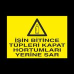 İşin Bitince Tüpleri Kapat Hortumları Sar Uyarı Levhası 40x60cm