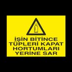 İşin Bitince Tüpleri Kapat Hortumları Sar Uyarı Levhası 50x70cm