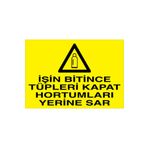 İşin Bitince Tüpleri Kapat Hortumları Yerine Sar Uyarı Tabelası - 50x70 Foreks - TÜ19