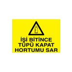 İşin Bitince Tüpü Kapat Hortumu Sar Uyarı Tabelası - 70x100 Foreks - TÜ20