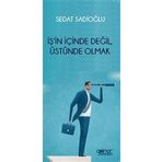 İş'in İçinde Değil Üstünde Olmak Sedat Sadioğlu