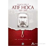 İSKİLİPLİ ATIF HOCA (1876- 1926) - MEHMET SILAY