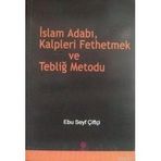 İSLAM ADABI, KALPLERI FETHETMEK VE TEBLİĞ METODU - EBU SEYF ÇİFTÇİ