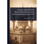 Islam and Other Religions by Al-Hajj Khwaja Kamal-ud-Din