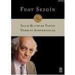 İSLAM BILIMLER TARIHI ÜZERİNE KONFERANSLAR - FUAT SEZGIN