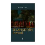 İslam Birliğinin Mimarı ve Kudüs Fatihi Selahaddin Eyyubi - Mehmet Sılay
